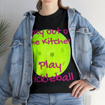 Stay out of the Kitchen Play Pickleball Heavy Cotton Tee