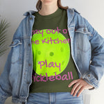 Stay out of the Kitchen Play Pickleball Heavy Cotton Tee