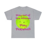Stay out of the Kitchen Play Pickleball Heavy Cotton Tee